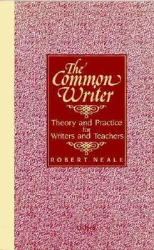 Paperback The Common Writer: Theory and Practice for Writers and Teachers Book
