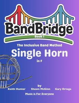 Paperback BandBridge Beginning Band Method Book for Single Horn in F: The Inclusive Band Method (BandBridge Beginning Band Method Books: The Inclusive Band Method) Book