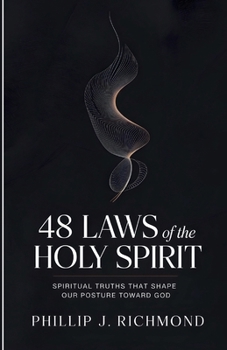 48 Laws of the Holy Spirit: Spiritual Truths That Shape Our Posture Toward God