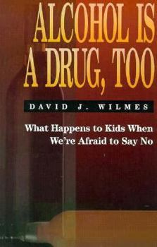Paperback Alcohol Is a Drug Too: What Happens to Kids When We're Afraid to Say No Book
