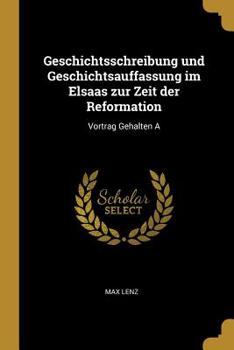 Paperback Geschichtsschreibung und Geschichtsauffassung im Elsaas zur Zeit der Reformation: Vortrag Gehalten A Book