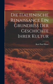 Hardcover Die Italienische Renaissance ein Grundriss der Geschichte ihrer Kultur [German] Book