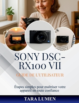 Sony DSC-RX100 VII Guide de l'utilisateur: Étapes simples pour maîtriser votre appareil en toute confiance (Tech Made Simple)