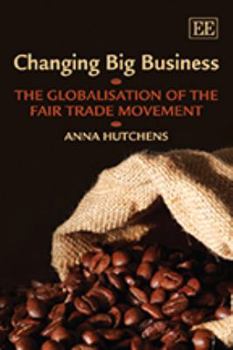 Paperback Changing Big Business: The Globalisation of the Fair Trade Movement Book