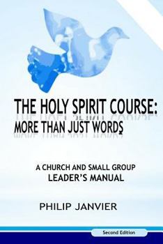 Paperback The Holy Spirit Course: More than just Words: A Church and Small Group Leader's Manual (Second Edition) Book