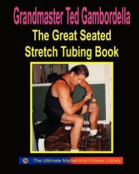 Paperback The Great Seated Stretch Tubing Book: Exercises You Can Do While Seated With A Stretch Tube Book