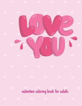 Paperback Love You Valentine Coloring Book For Adults: Cute and Super Fun 30 pages Featuring Hearts, Flowers and other images of love ! valentine coloring book