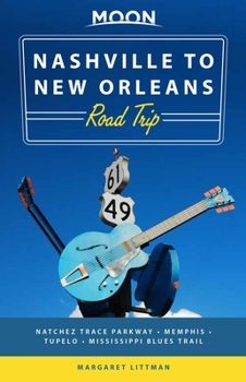 Paperback Moon Nashville to New Orleans Road Trip: Hit the Road for the Best Southern Food and Music Along the Natchez Trace Book