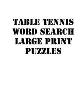 Paperback Table tennis Word Search Large print puzzles: large print puzzle book.8,5x11, matte cover, soprt Activity Puzzle Book with solution [Large Print] Book