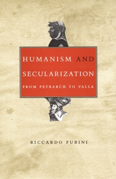 Humanism and Secularization: From Petrarch to Valla - Book  of the Duke Monographs in Medieval and Renaissance Studies