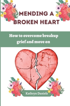 Paperback Mending a Broken Heart: How to overcome breakup grief and move on Book