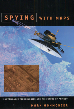Hardcover Spying with Maps: Surveillance Technologies and the Future of Privacy Book