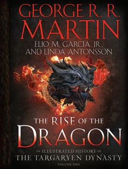 Hardcover The Rise of the Dragon: An Illustrated History of the Targaryen Dynasty, Volume One Book