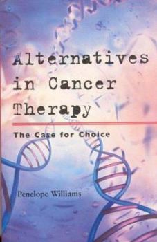 Hardcover Alternatives in Cancer Therapy: The Case for Choice Book