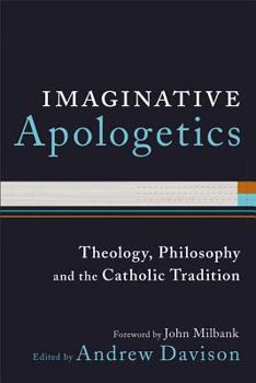 Paperback Imaginative Apologetics: Theology, Philosophy and the Catholic Tradition Book