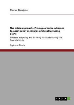 Paperback The crisis approach - From guarantee schemes to asset relief measures and restructuring plans: EU state aid policy and banking institutes during the f Book