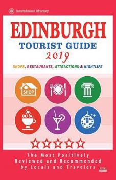 Paperback Edinburgh Tourist Guide 2019: Most Recommended Shops, Restaurants, Entertainment and Nightlife for Travelers in Edinburgh (City Tourist Guide 2019) Book