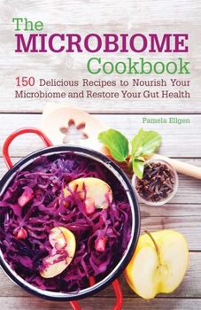 Paperback The Microbiome Cookbook: 150 Delicious Recipes to Nourish Your Microbiome and Restore Your Gut Health Book