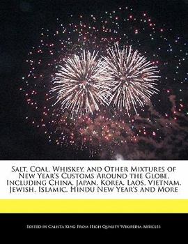 Salt, Coal, Whiskey, and Other tures of New Year's Customs Around the Globe, Including China, Japan, Korea, Laos, Vietnam, Jewish, Islamic, Hindu N