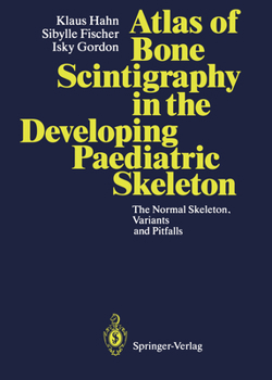 Paperback Atlas of Bone Scintigraphy in the Developing Paediatric Skeleton: The Normal Skeleton, Variants and Pitfalls Book