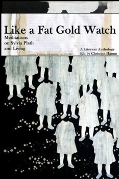 Paperback 2nd Edition, Like a Fat Gold Watch: Meditations on Sylvia Plath and Living Book