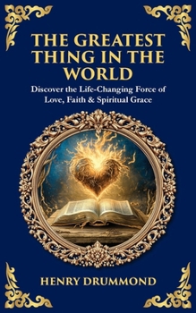 The Greatest Thing in the World: Discover the Life-Changing Force of Love, Faith & Spiritual Grace