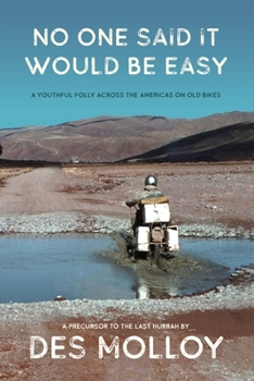 Paperback No One Said It Would Be Easy: A youthful folly across the Americas on old bikes Book