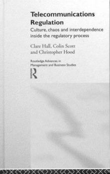Hardcover Telecommunications Regulation: Culture, Chaos and Interdependence Inside the Regulatory Process Book