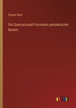 Paperback Die Quetzalcouatl-Fassaden yukatekischer Bauten [German] Book