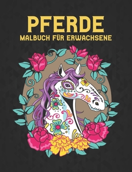Malbuch für Erwachsene Pferde: Stressabbau Pferde 50 einseitige Pferde Designs Malvorlagen für Erwachsene Geschenk für Pferdeliebhaber zum Ausmalen ... Männer und Frauen (German Edition)