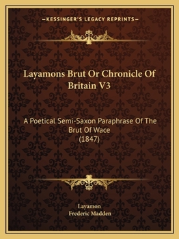 Paperback Layamons Brut Or Chronicle Of Britain V3: A Poetical Semi-Saxon Paraphrase Of The Brut Of Wace (1847) Book