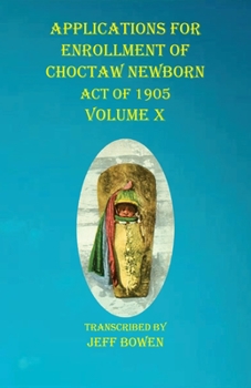 Paperback Applications For Enrollment of Choctaw Newborn Act of 1905 Volume X Book