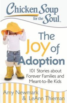 Paperback Chicken Soup for the Soul: The Joy of Adoption: 101 Stories about Forever Families and Meant-To-Be Kids Book