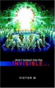 Paperback ...and I Looked Into the Invisible... Book