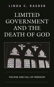 Limited Government and the Death of God: The Rise and Fall of Freedom