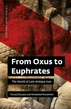 Hardcover From Oxus to Euphrates: The World of Late Antique Iran Book