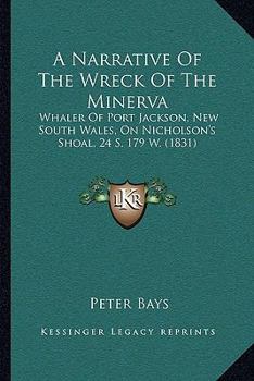 A Narrative Of The Wreck Of The Minerva: Whaler Of Port Jackson, New South Wales, On Nicholson's Shoal, 24 S. 179 W.