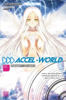 Accel World, Vol. 16 (light novel): Snow White's Slumber - Book #16 of the アクセル・ワールド / Accel World Light Novels