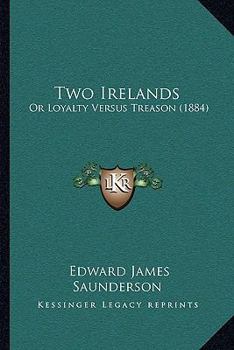 Paperback Two Irelands: Or Loyalty Versus Treason (1884) Book
