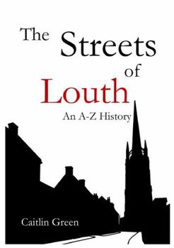 Paperback The Streets of Louth: An A-Z History Book