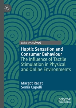 Paperback Haptic Sensation and Consumer Behaviour: The Influence of Tactile Stimulation in Physical and Online Environments Book