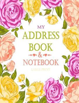 Paperback My Address Book & Notebook - Large Print: Address Book & Notebook With Alphabet Index for Contacts, Addresses, Phone Numbers, Email - Alphabetical Org [Large Print] Book