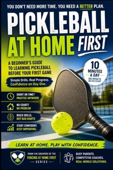 Paperback Pickleball at Home: First: A Beginner's Guide to Learning Pickleball Before Your First Game Book