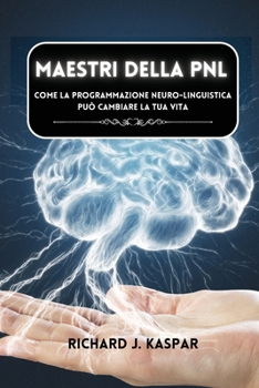 Paperback Maestri della PNL: come la programmazione neuro-linguistica può cambiare la tua vita [Italian] Book