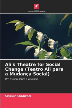Ali's Theatre for Social Change (Teatro Ali para a Mudança Social): Um estudo sobre a violência (Portuguese Edition)