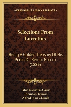 Paperback Selections From Lucretius: Being A Golden Treasury Of His Poem De Rerum Natura (1889) Book