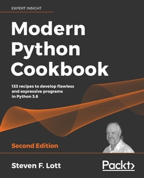 Paperback Modern Python Cookbook - Second Edition: 133 recipes to develop flawless and expressive programs in Python 3.8 Book