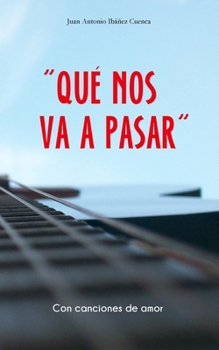 "QUÉ NOS VA A PASAR": (Con canciones de amor) (Spanish Edition)
