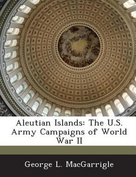 Paperback Aleutian Islands: The U.S. Army Campaigns of World War II Book