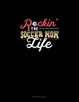 Rockin' The Soccer Mom Life: Accounts Journal